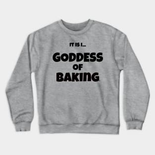 It is I... Goddess of Baking Crewneck Sweatshirt